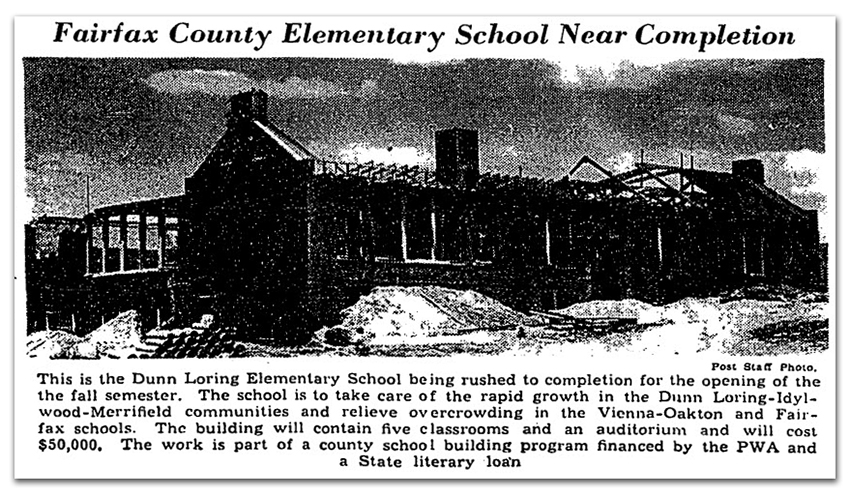 Photograph of a newspaper article showing Dunn Loring Elementary School under construction. The caption reads: Fairfax County Elementary School Near Completion. This is the Dunn Loring Elementary School being rushed to completion for the opening of the fall semester. The school is to take care of the rapid growth in the Dunn Loring, Idylwood, and Merrifield communities and relieve overcrowding in the Vienna, Oakton, and Fairfax Schools. The building will contain five classrooms and an auditorium and will cost $50,000. The work is part of a county school building program financed by the PWA and a State literary loan.