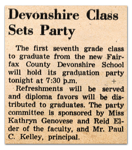 Photograph of a newspaper article. The text reads: Devonshire Class Sets Party – The first seventh grade class to graduate from the new Fairfax County Devonshire School will holds its graduation party tonight at 7:30 p.m. Refreshments will be served, and diploma favors will be distributed to graduates. The party committee is sponsored by Miss Kathryn Genovese and Reid Elder of the faculty, and Mr. Paul C. Kelley, Principal.