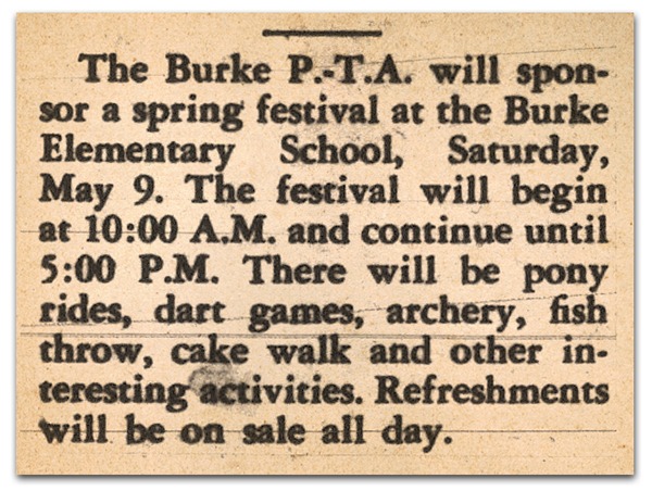 Photograph of a newspaper article. It reads: The Burke PTA will sponsor a spring festival at the Burke Elementary School, Saturday, May 9. The festival will begin at 10:00 a.m. and continue until 5:00 p.m. There will be pony rides, dart games, archery, fish throw, cake walk, and other interesting activities. Refreshments will be on sale all day.