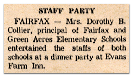 Photograph of a newspaper article. It reads: Staff Party – Fairfax – Mrs. Dorothy B. Collier, principal of Fairfax and Green Acres Elementary Schools, entertained the staffs of both schools at a dinner party at Evans Farm Inn.