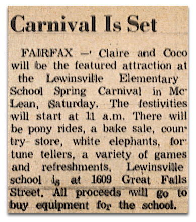 Photograph of a newspaper article. The text reads: Carnival Is Set – Fairfax – Claire and Coco will be the featured attraction at the Lewinsville Elementary School Spring Carnival in McLean, on Saturday. The festivities will start at 11 a.m. There will be pony rides, a bake sale, country store, white elephants, fortune tellers, a variety of games and refreshments. All proceeds will go to buy equipment for the school.